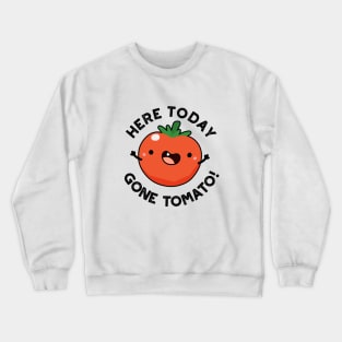 Here Today Gone Tomato cute Veggie Pun Crewneck Sweatshirt